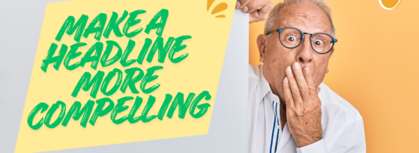 What Can You Do To Make a Headline More Compelling